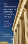 Institutionalist Movement in American Economics, 1918-1947 : Science and Social Control - eBook