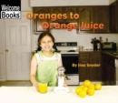 Oranges to Orange Juice (Welcome Books: How Things Are Made) - Book
