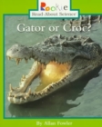 Gator or Croc? (Rookie Read-About Science: Animals) - Book