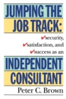 Jumping the Job Track : Security, Satisfaction, and Success as an Independent Consultant - Book