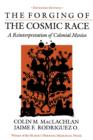 The Forging of the Cosmic Race : A Reinterpretation of Colonial Mexico - Book