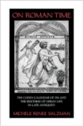 On Roman Time : The Codex-Calendar of 354 and the Rhythms of Urban Life in Late Antiquity - Book