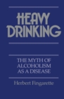 Heavy Drinking : The Myth of Alcoholism as a Disease - Book