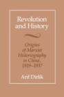 Revolution and History : Origins of Marxist Historiography in China, 1919-1937 - Book