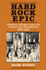 Hard Rock Epic : Western Miners and the Industrial Revolution, 1860-1910 - Book