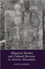 Allegorical Readers and Cultural Revision in Ancient Alexandria - Book