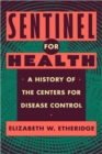 Sentinel for Health : A History of the Centers for Disease Control - Book