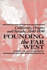 Founding the Far West : California, Oregon, and Nevada, 1840-1890 - Book