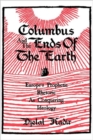 Columbus and the Ends of the Earth : Europe's Prophetic Rhetoric as Conquering Ideology - Book