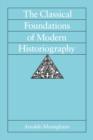 The Classical Foundations of Modern Historiography - Book