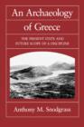 An Archaeology of Greece : The Present State and Future Scope of a Discipline - Book