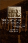 The Making of a Hinterland : State, Society, and Economy in Inland North China, 1853-1937 - Book