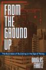 From the Ground Up : The Business of Building in the Age of Money - Book