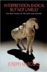 Interpretation Radical but Not Unruly : The New Puzzle of the Arts and History - Book