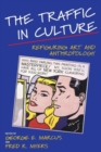 The Traffic in Culture : Refiguring Art and Anthropology - Book