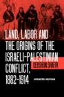Land, Labor and the Origins of the Israeli-Palestinian Conflict, 1882-1914 - Book