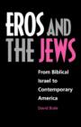 Eros and the Jews : From Biblical Israel to Contemporary America - Book