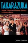 Takarazuka : Sexual Politics and Popular Culture in Modern Japan - Book