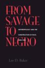 From Savage to Negro : Anthropology and the Construction of Race, 1896-1954 - Book