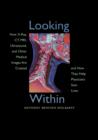 Looking Within : How X-Ray, CT, MRI, Ultrasound, and Other Medical Images Are Created, and How They Help Physicians Save Lives - Book