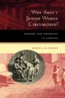 Why Aren't Jewish Women Circumcised? : Gender and Covenant in Judaism - Book