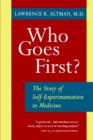 Who Goes First? : The Story of Self-Experimentation in Medicine - Book