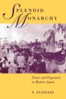 Splendid Monarchy : Power and Pageantry in Modern Japan - Book