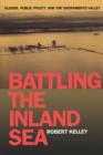 Battling the Inland Sea : Floods, Public Policy, and the Sacramento Valley - Book