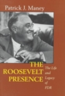 The Roosevelt Presence : The Life and Legacy of FDR - Book