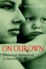 On Our Own : Unmarried Motherhood in America - Book