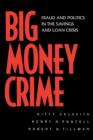 Big Money Crime : Fraud and Politics in the Savings and Loan Crisis - Book