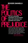 The Politics of Prejudice : The Anti-Japanese Movement in California and the Struggle for Japanese Exclusion - Book
