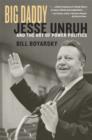 Big Daddy : Jesse Unruh and the Art of Power Politics - Book