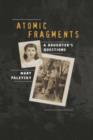 Atomic Fragments : A Daughter's Questions - Book