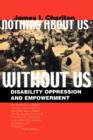 Nothing About Us Without Us : Disability Oppression and Empowerment - Book