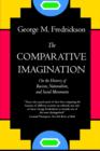The Comparative Imagination : On the History of Racism, Nationalism, and Social Movements - Book