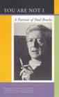 You Are Not I : A Portrait of Paul Bowles - Book
