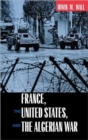 France, the United States, and the Algerian War - Book