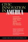 Civic Innovation in America : Community Empowerment, Public Policy, and the Movement for Civic Renewal - Book