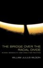 The Bridge over the Racial Divide : Rising Inequality and Coalition Politics - Book