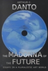 The Madonna of the Future : Essays in a Pluralistic Art World - Book