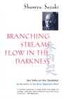 Branching Streams Flow in the Darkness : Zen Talks on the Sandokai - Book