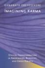 Imagining Karma : Ethical Transformation in Amerindian, Buddhist, and Greek Rebirth - Book