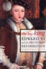 The Boy King : Edward VI and the Protestant Reformation - Book