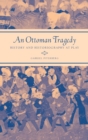 An Ottoman Tragedy : History and Historiography at Play - Book