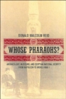 Whose Pharaohs? : Archaeology, Museums, and Egyptian National Identity from Napoleon to World War I - Book