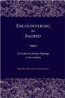 Encountering the Sacred : The Debate on Christian Pilgrimage in Late Antiquity - Book