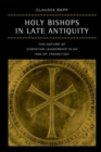 Holy Bishops in Late Antiquity : The Nature of Christian Leadership in an Age of Transition - Book