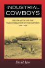 Industrial Cowboys : Miller & Lux and the Transformation of the Far West, 1850-1920 - Book