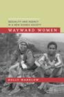 Wayward Women : Sexuality and Agency in a New Guinea Society - Book